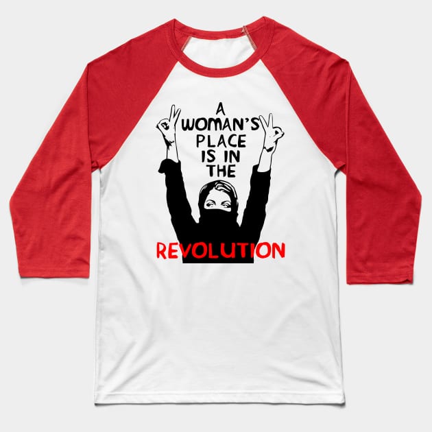 A Woman's Place Is In The Revolution - Feminist, Resistance, Protest, Socialist Baseball T-Shirt by SpaceDogLaika